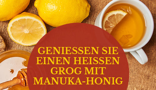 GENIESSEN SIE EINEN HEISSEN GROG MIT MANUKA-HONIG