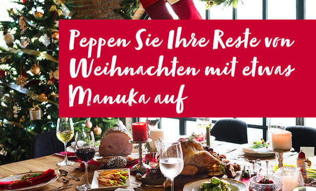 Peppen Sie Ihre Reste von Weihnachten mit etwas Manuka auf